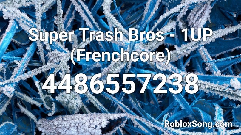 Super Trash Bros - 1UP (Frenchcore) Roblox ID