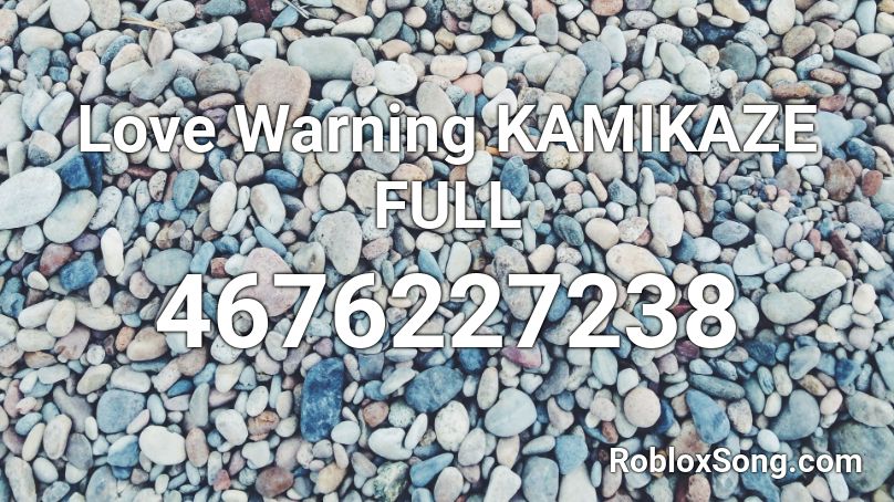 Love Warning Kamikaze Full Roblox Id Roblox Music Codes