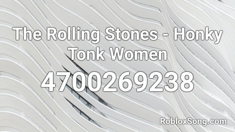 The Rolling Stones - Honky Tonk Women Roblox ID