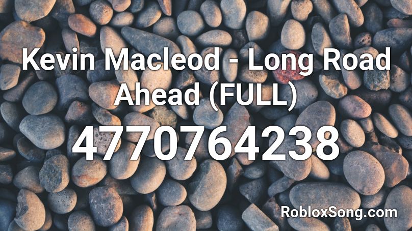 Kevin Macleod - Long Road Ahead (FULL) Roblox ID