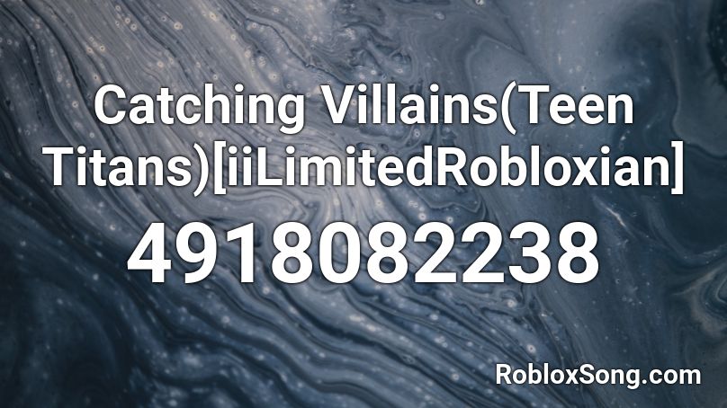 Catching Villains(Teen Titans)[iiLimitedRobloxian] Roblox ID