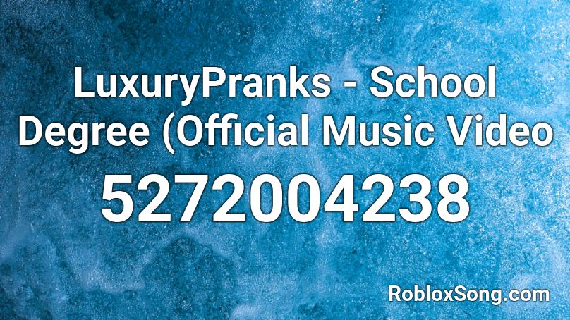 Luxurypranks School Degree Official Music Video Roblox Id Roblox Music Codes - roblox video codes