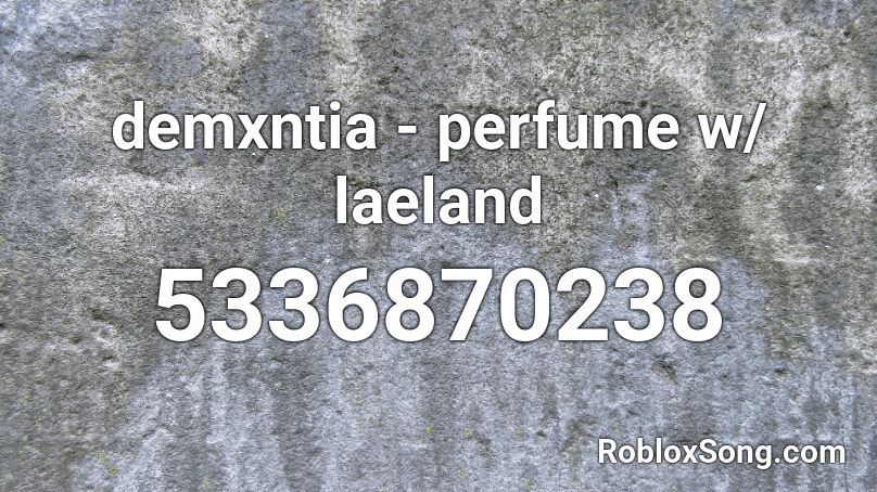 demxntia - perfume w/ laeland Roblox ID