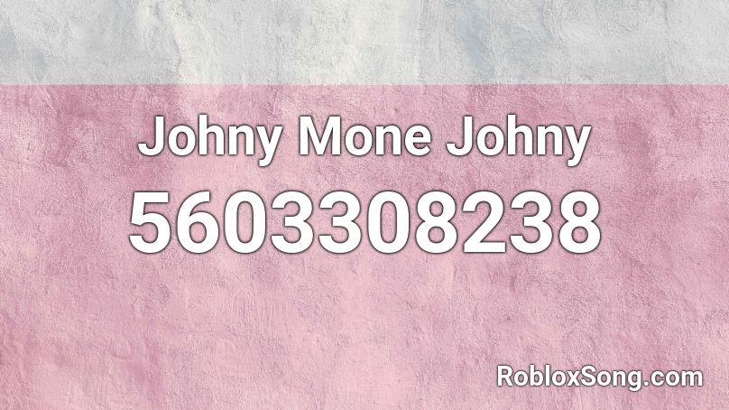 Johny Mone Johny Roblox ID