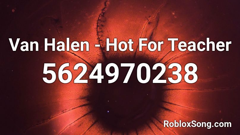 Van Halen - Hot For Teechr Roblox ID