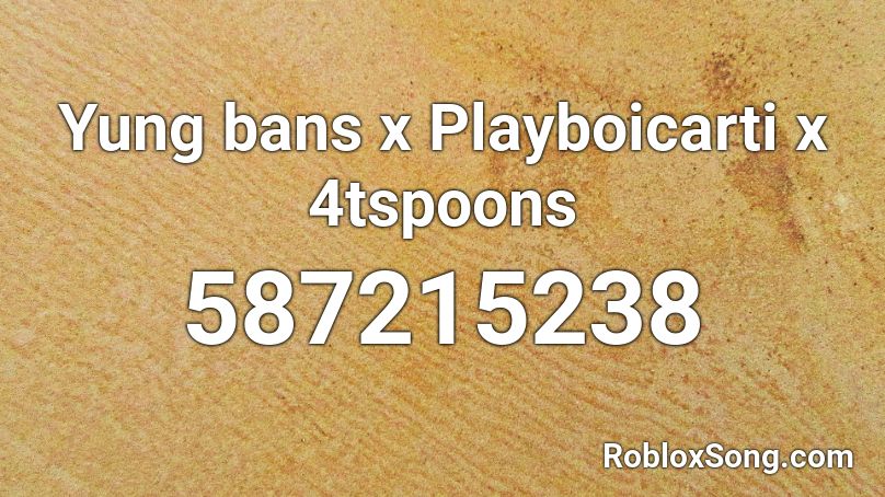 Yung bans x Playboicarti x 4tspoons Roblox ID