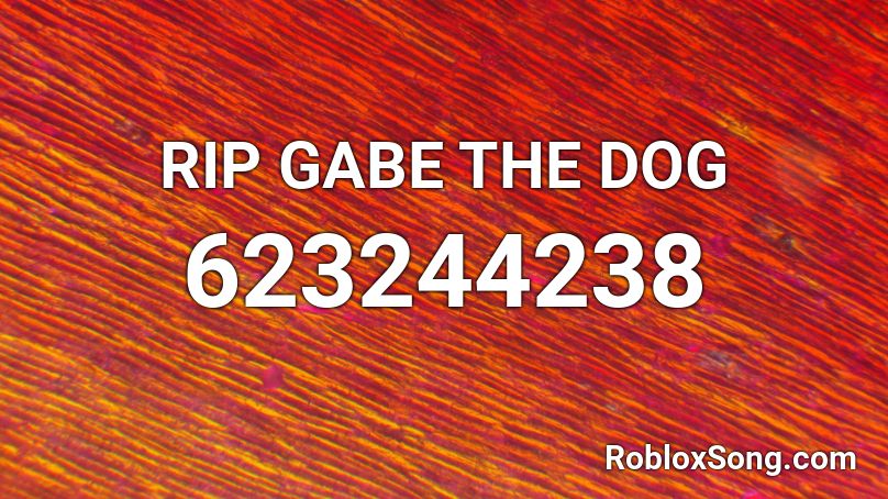 Rip Gabe The Dog Roblox Id Roblox Music Codes - gabe the dog roblox