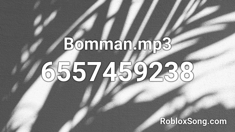 Bomman.mp3 Roblox ID