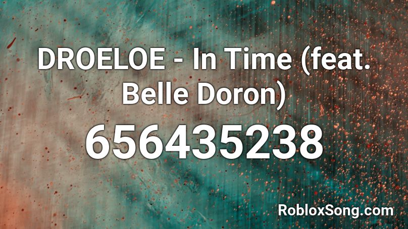 DROELOE - In Time (feat. Belle Doron) Roblox ID