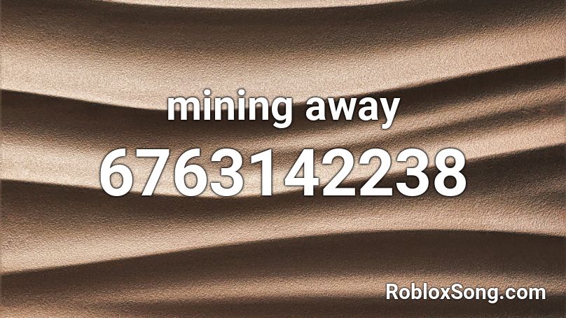 Mining Away Roblox Id 2019 - don't mine at night pony roblox id