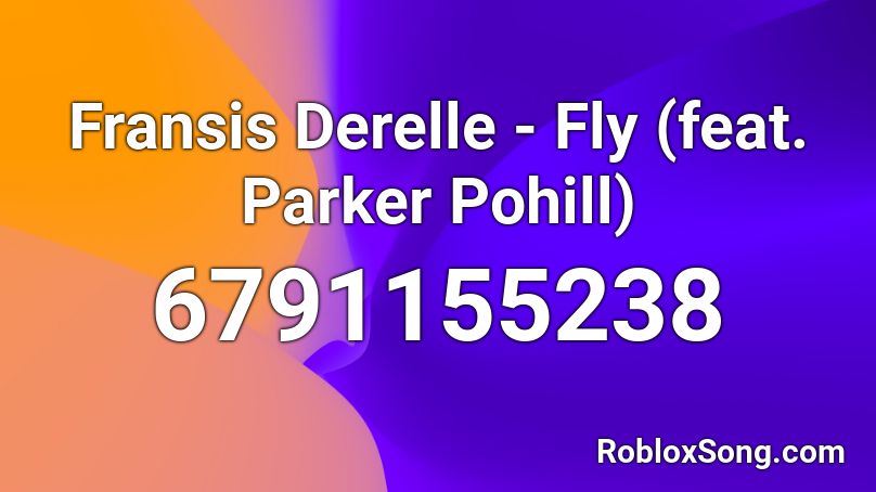 Fransis Derelle - Fly (feat. Parker Pohill) Roblox ID