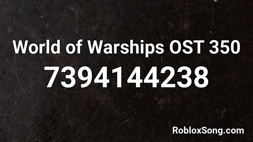 World of Warships OST 350 Roblox ID
