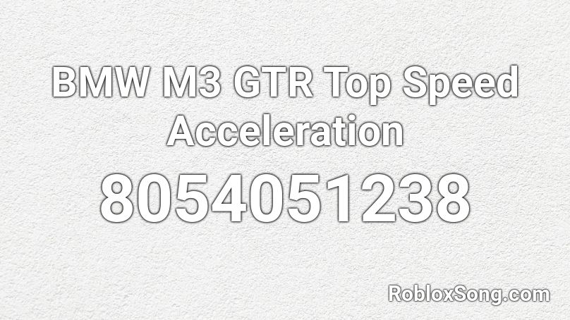 BMW M3 GTR Top Speed Acceleration Roblox ID