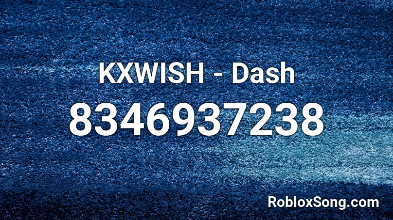 KXWISH - Dash Roblox ID