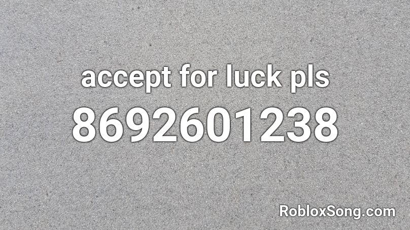 accept for luck pls Roblox ID