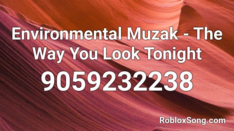 Environmental Muzak - The Way You Look Tonight Roblox ID