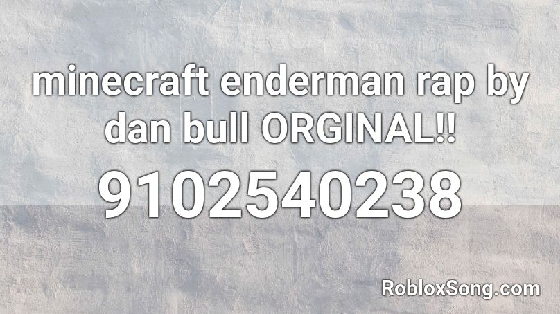 minecraft enderman rap by dan bull ORGINAL!! Roblox ID