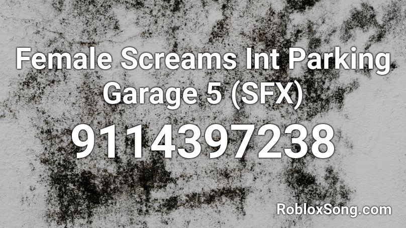 Female Screams Int Parking Garage 5 (SFX) Roblox ID