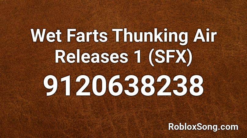 Wet Farts Thunking Air Releases 1 (SFX) Roblox ID