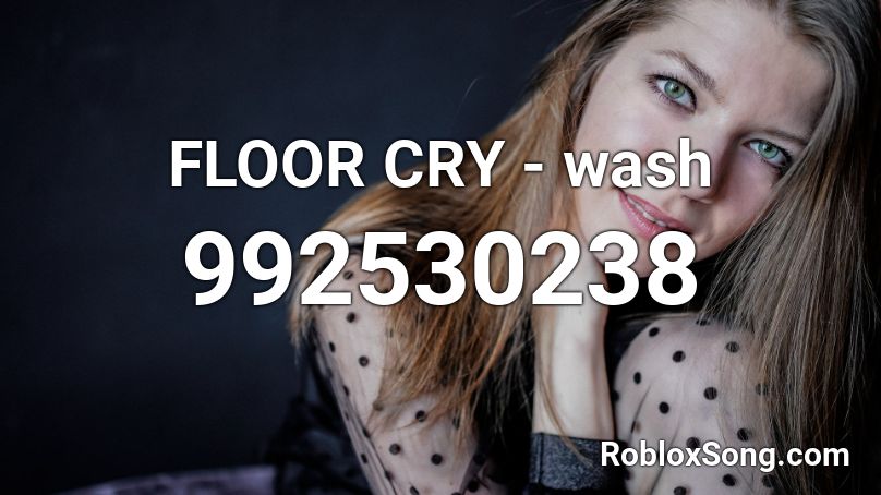 FLOOR CRY - wash Roblox ID