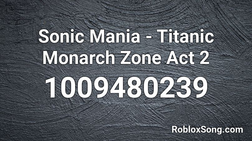 Sonic Mania - Titanic Monarch Zone Act 2 Roblox ID