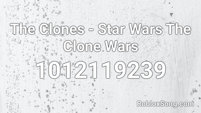The Clones - Star Wars The Clone Wars  Roblox ID