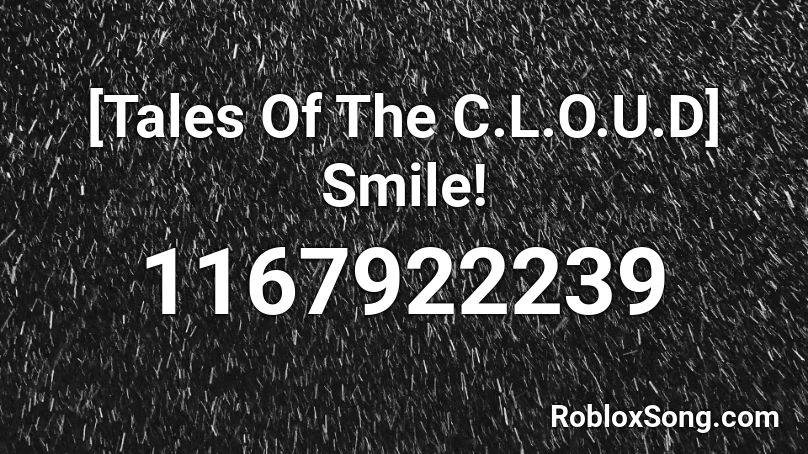 [Tales Of The C.L.O.U.D] Smile!  Roblox ID