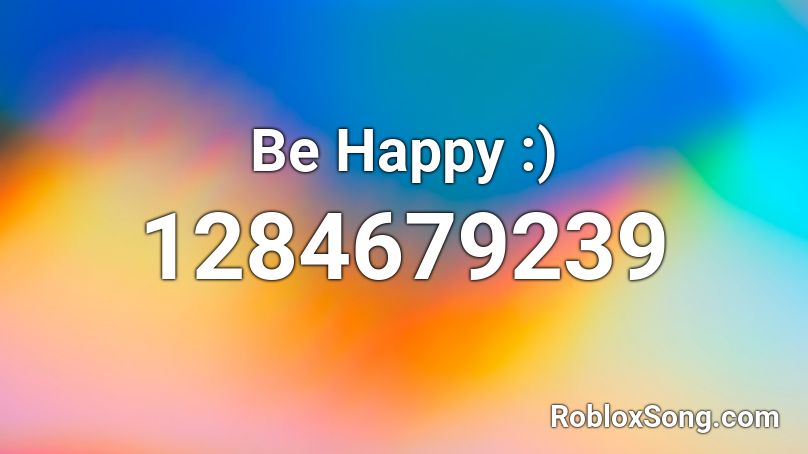 Be Happy :) Roblox ID