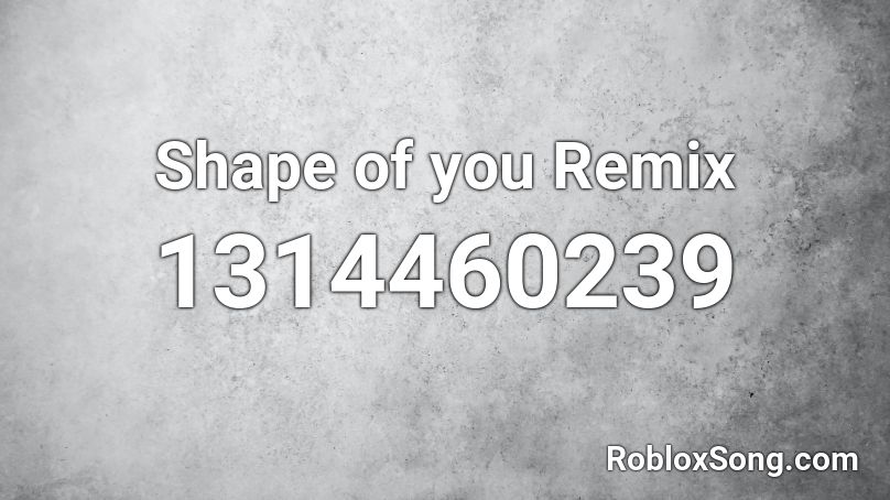 Shape of you Remix Roblox ID