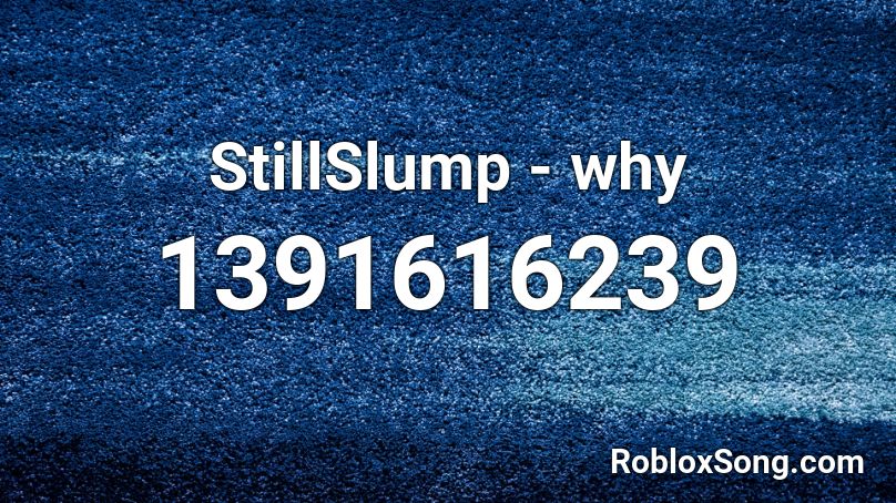 StillSlump - why Roblox ID