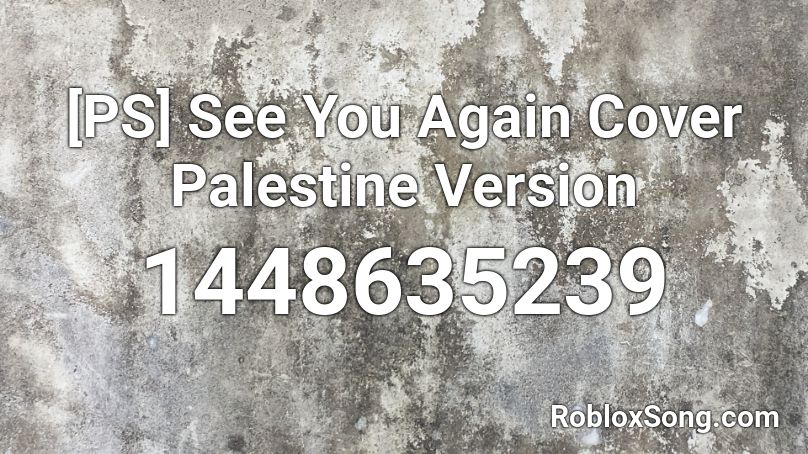 [PS] See You Again Cover Palestine Version  Roblox ID