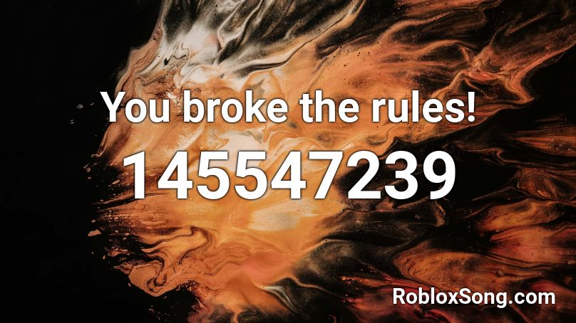 You Broke The Rules Roblox Id Roblox Music Codes - break the rules roblox id