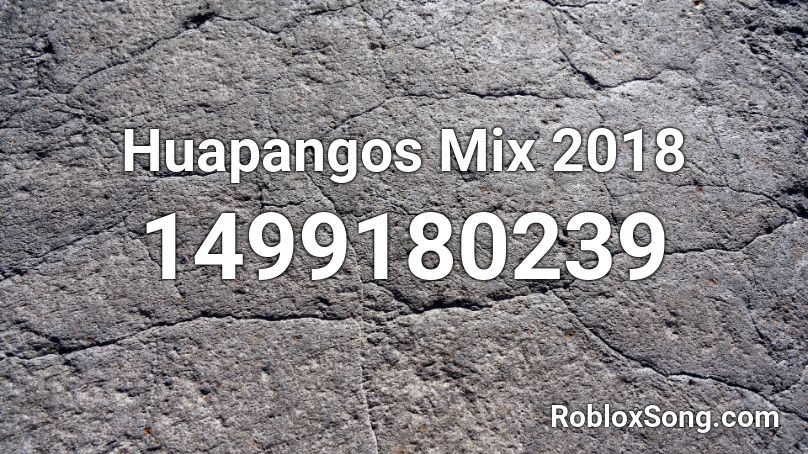 Huapangos Mix 2018 Roblox ID