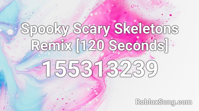 Spooky Scary Skeletons Remix [120 Seconds] Roblox ID