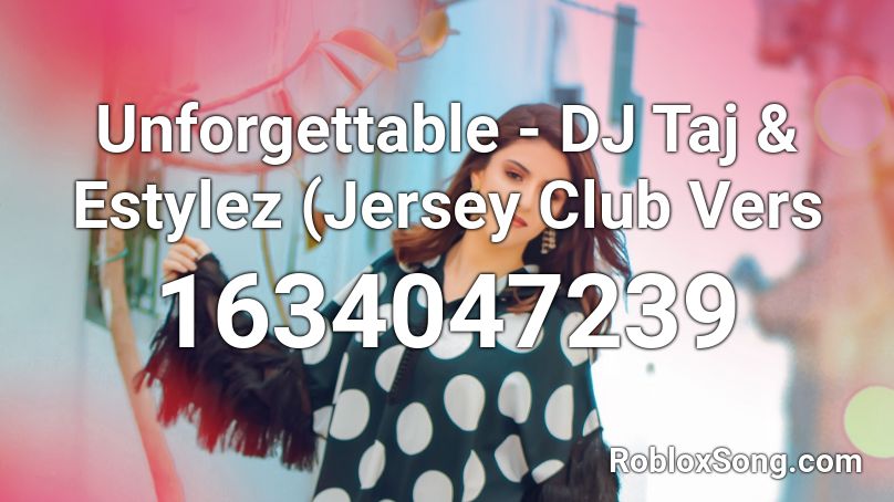 Unforgettable - DJ Taj & Estylez (Jersey Club Vers Roblox ID