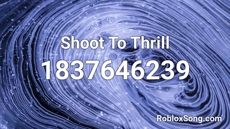 Shoot To Thrill Roblox ID