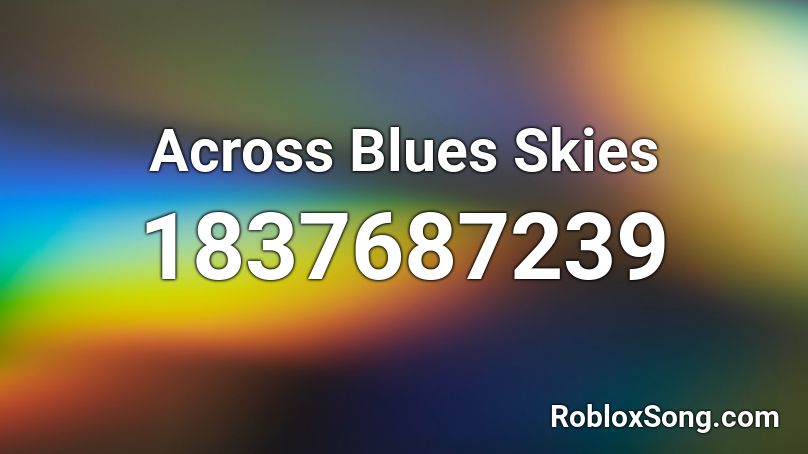 Across Blues Skies Roblox ID