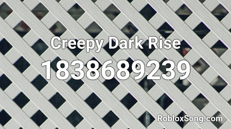 Creepy Dark Rise Roblox ID