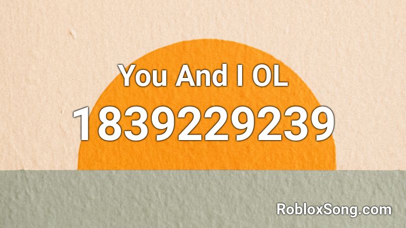 You And I OL Roblox ID