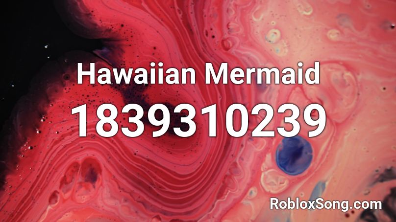 Hawaiian Mermaid Roblox ID