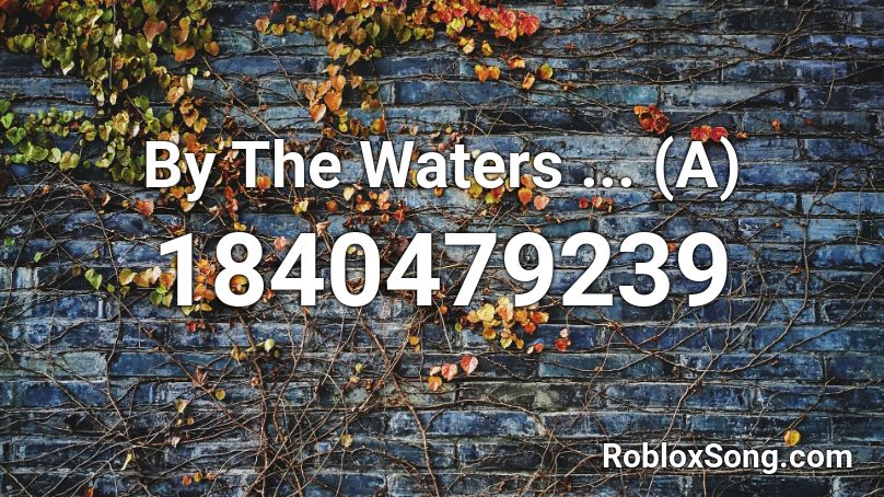 By The Waters ... (A) Roblox ID
