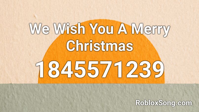 We Wish You A Merry Christmas Roblox Id Roblox Music Codes - merry christmas roblox