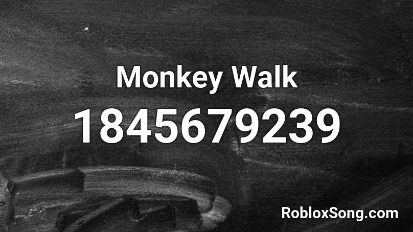 Monkey Walk Roblox ID