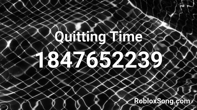 Quitting Time Roblox ID