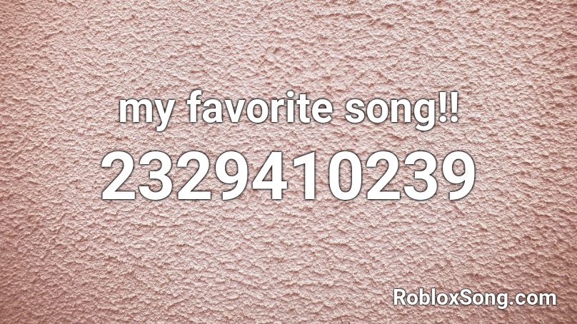 my favorite song!! Roblox ID