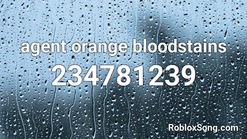 Agent Orange Bloodstains Roblox Id Roblox Music Codes - roblox carl poppa song id