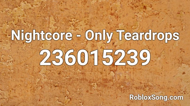 Nightcore - Only Teardrops Roblox ID