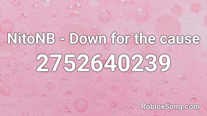 NitoNB - Down for the cause  Roblox ID