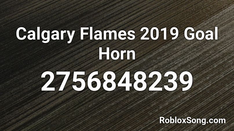 Calgary Flames 2019 Goal Horn Roblox ID