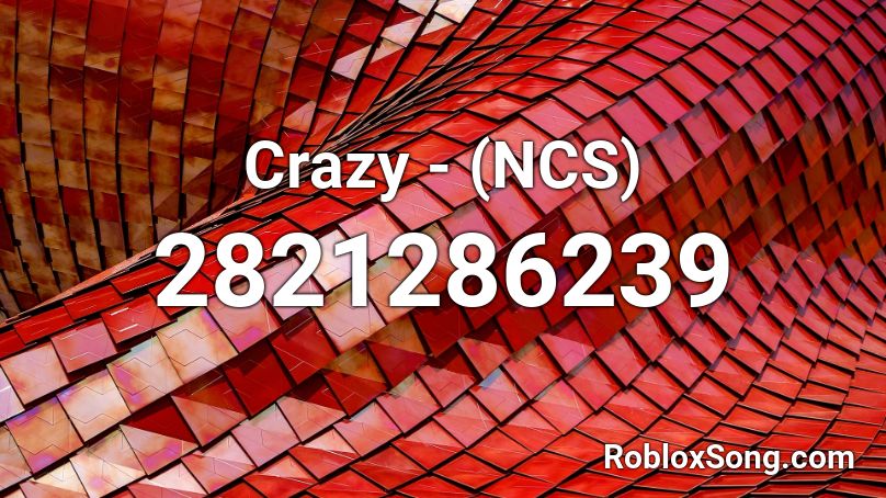 Crazy - (NCS)  Roblox ID